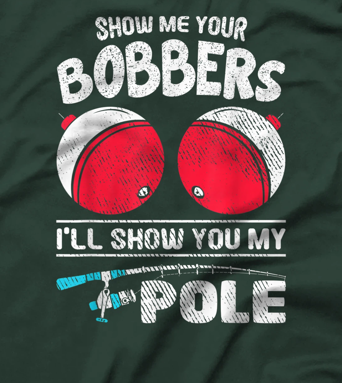 Funny Fisher Show Me Your Bobbers Fishing Fisherman T-Shirt