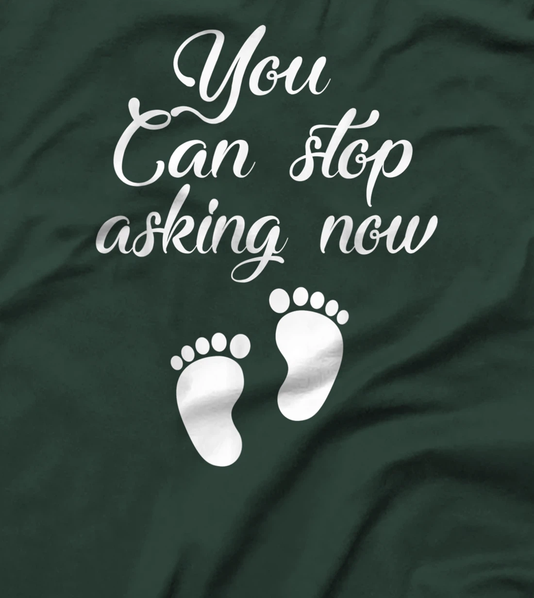 You Can Stop Asking Now Pregnancy Pregnant Announcement T-Shirt