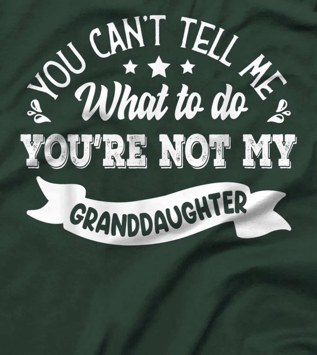 you can't tell me what to do you're not my Granddaughter T-Shirt