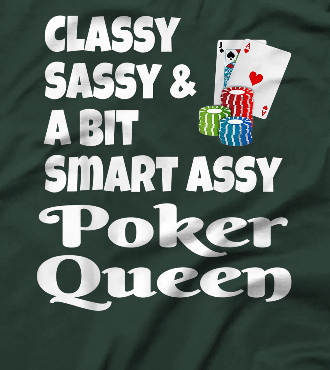 Funny Classy Sassy And A Bit Smart Assy Poker Queen Shirt T-Shirt