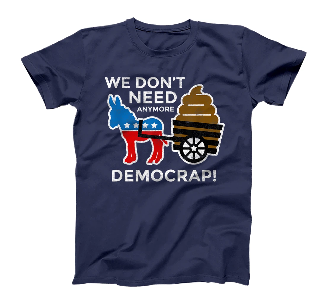 We Don’t Need Anymore Demo Crap Anti-Biden Harris Democrats T-Shirt
