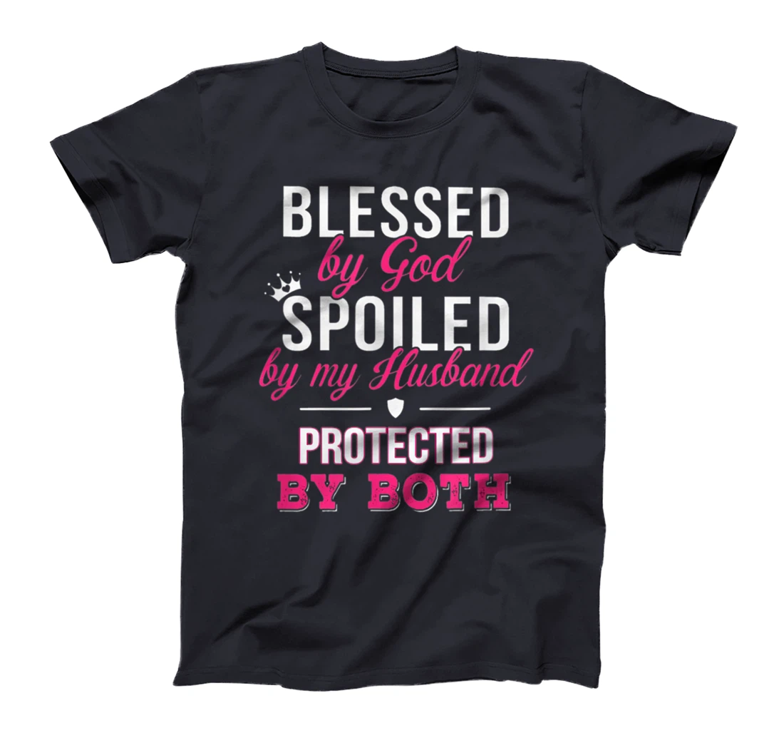 Blessed By God Spoiled By Husband Protected By Both T-Shirt