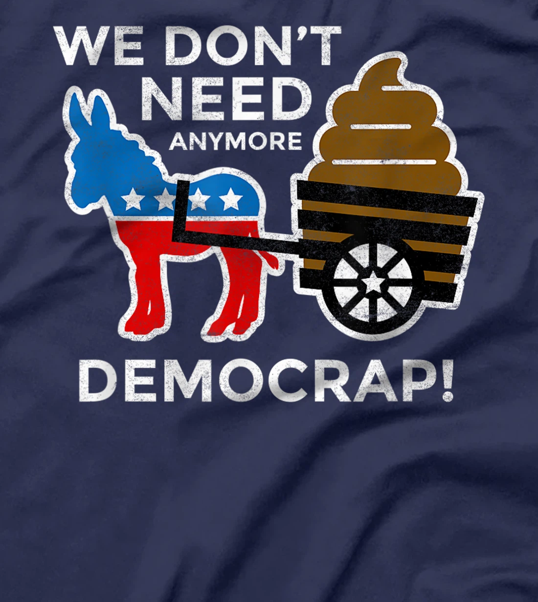 We Don’t Need Anymore Demo Crap Anti-Biden Harris Democrats T-Shirt