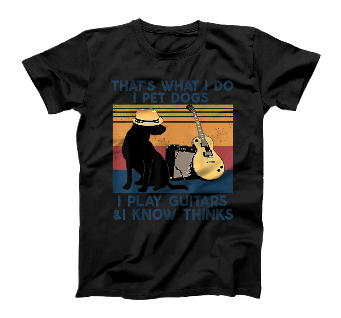 That's What I Do I Pet Dogs I Play Guitars & I Know vintage T-Shirt