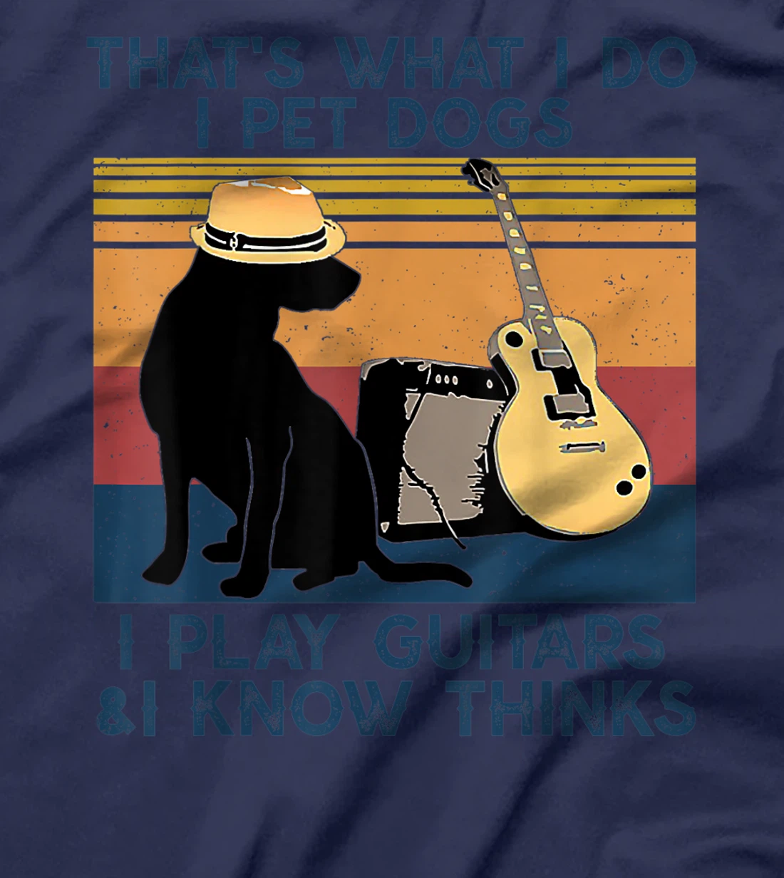 That's What I Do I Pet Dogs I Play Guitars & I Know vintage T-Shirt
