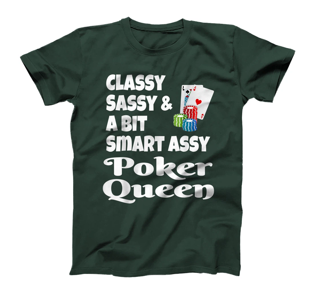 Funny Classy Sassy And A Bit Smart Assy Poker Queen Shirt T-Shirt