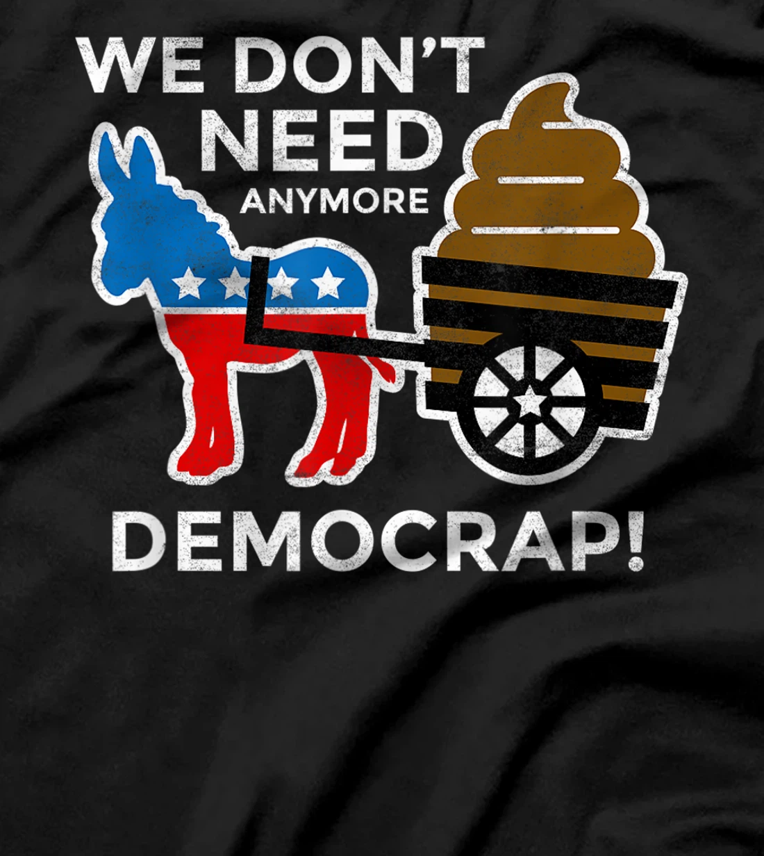 We Don’t Need Anymore Demo Crap Anti-Biden Harris Democrats T-Shirt