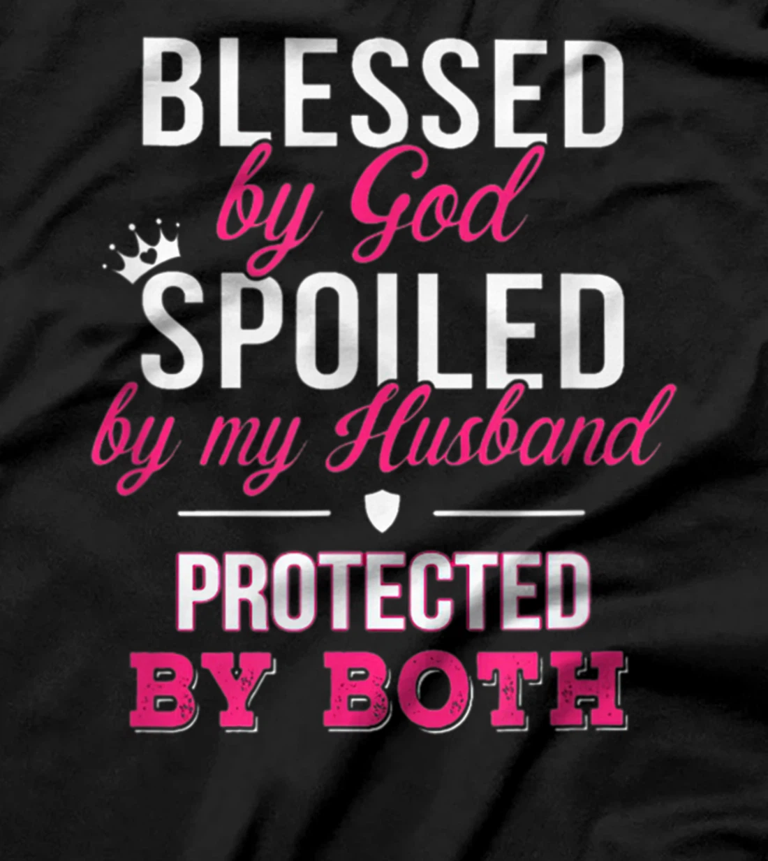 Blessed By God Spoiled By Husband Protected By Both T-Shirt