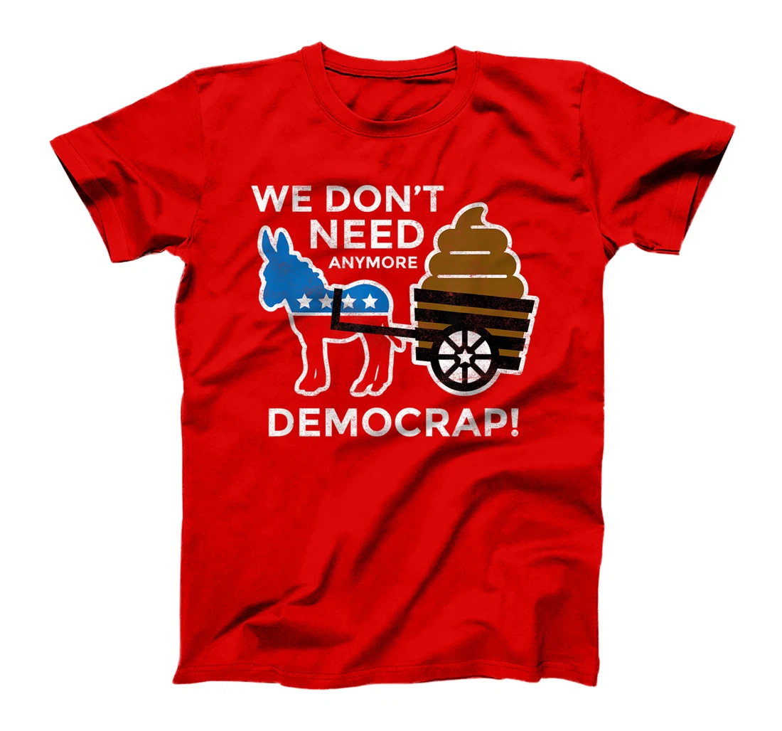 We Don’t Need Anymore Demo Crap Anti-Biden Harris Democrats T-Shirt