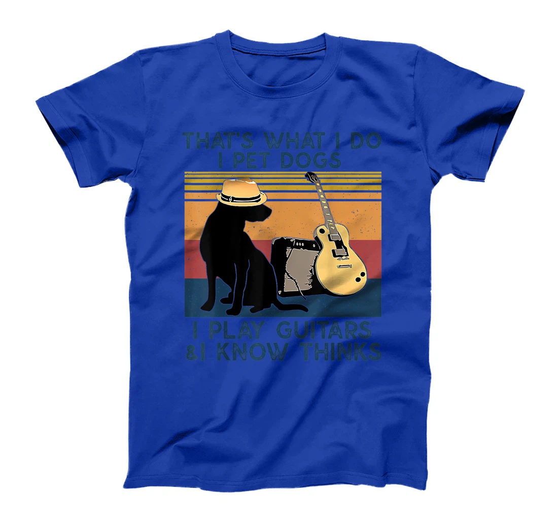 That's What I Do I Pet Dogs I Play Guitars & I Know vintage T-Shirt