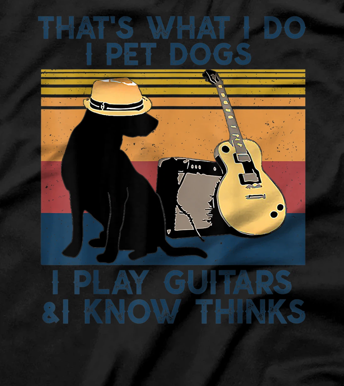 That's What I Do I Pet Dogs I Play Guitars & I Know vintage T-Shirt