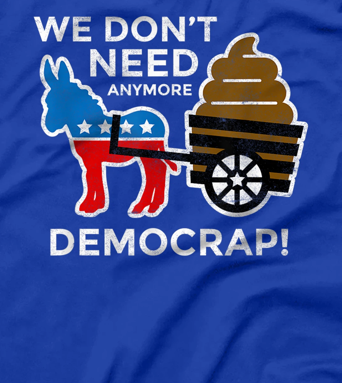 We Don’t Need Anymore Demo Crap Anti-Biden Harris Democrats T-Shirt