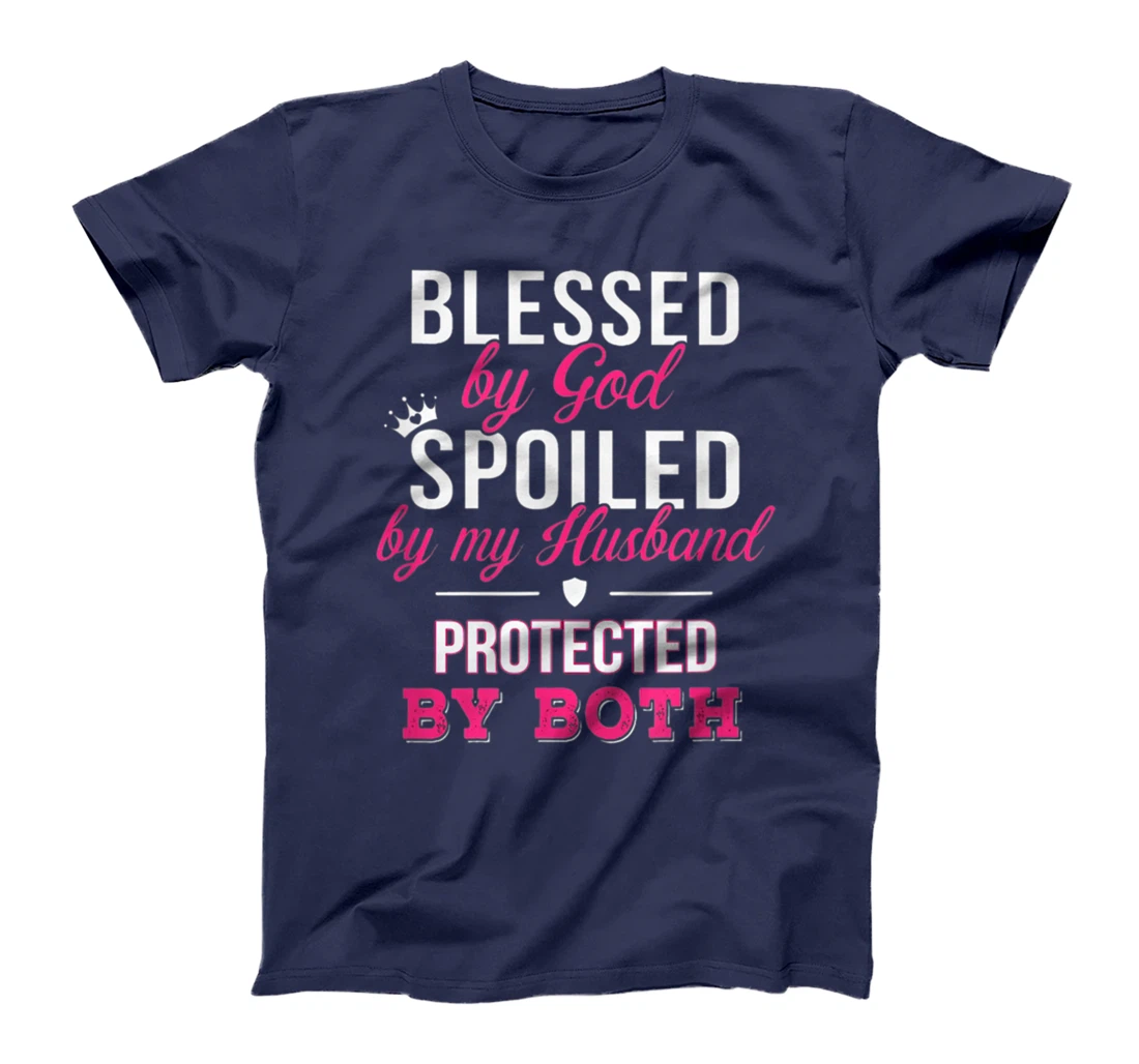 Blessed By God Spoiled By Husband Protected By Both T-Shirt