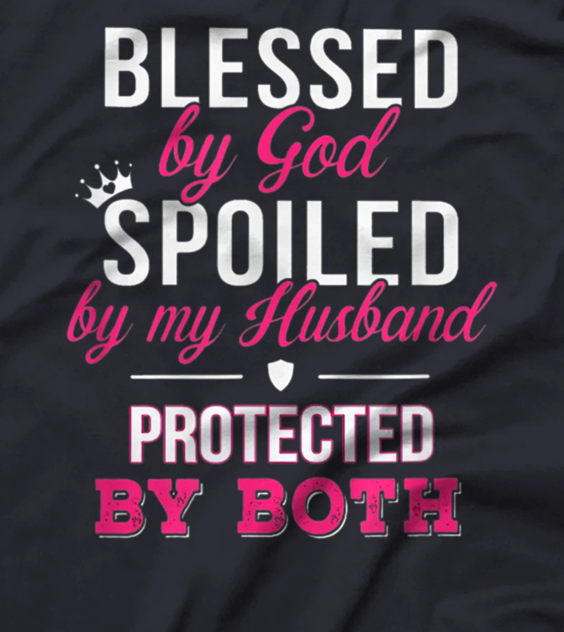 Blessed By God Spoiled By Husband Protected By Both T-Shirt