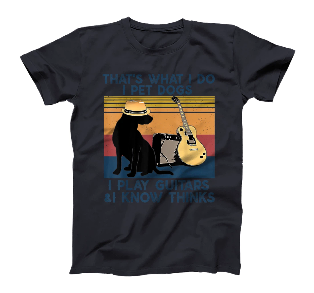 That's What I Do I Pet Dogs I Play Guitars & I Know vintage T-Shirt