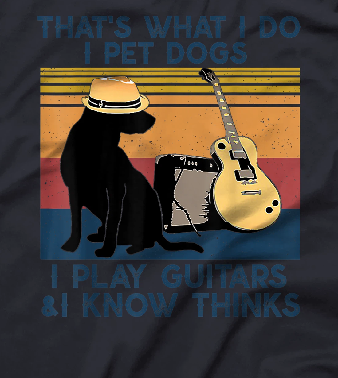 That's What I Do I Pet Dogs I Play Guitars & I Know vintage T-Shirt