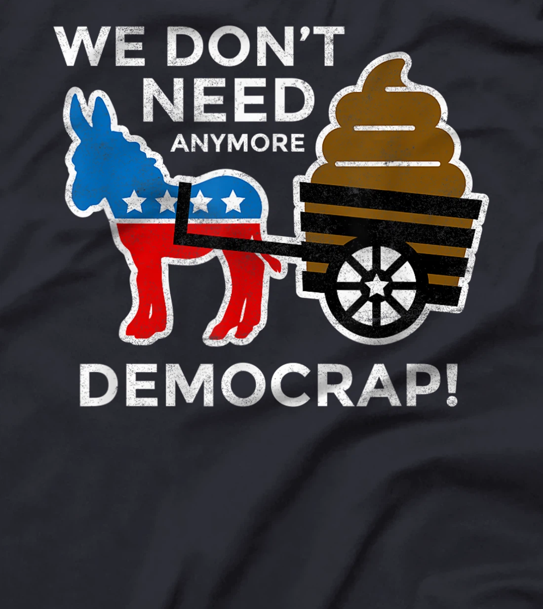 We Don’t Need Anymore Demo Crap Anti-Biden Harris Democrats T-Shirt