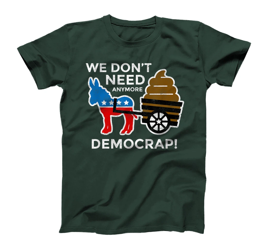 We Don’t Need Anymore Demo Crap Anti-Biden Harris Democrats T-Shirt
