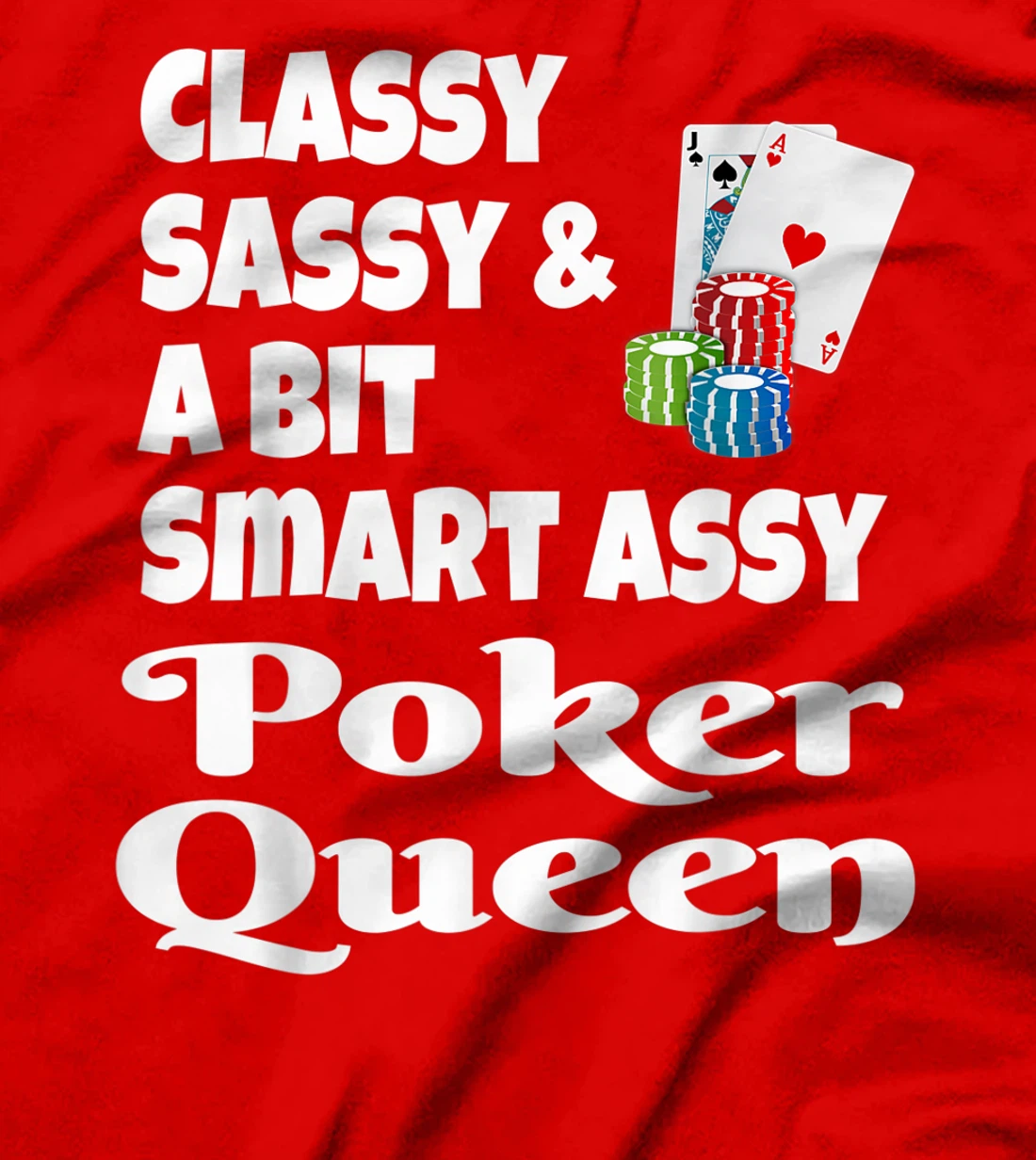 Funny Classy Sassy And A Bit Smart Assy Poker Queen Shirt T-Shirt