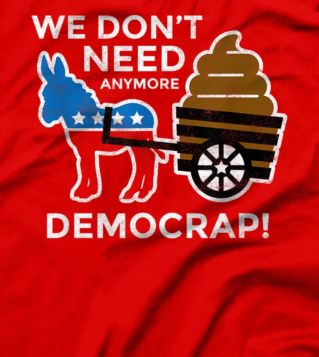 We Don’t Need Anymore Demo Crap Anti-Biden Harris Democrats T-Shirt