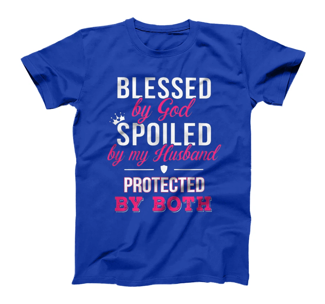 Blessed By God Spoiled By Husband Protected By Both T-Shirt