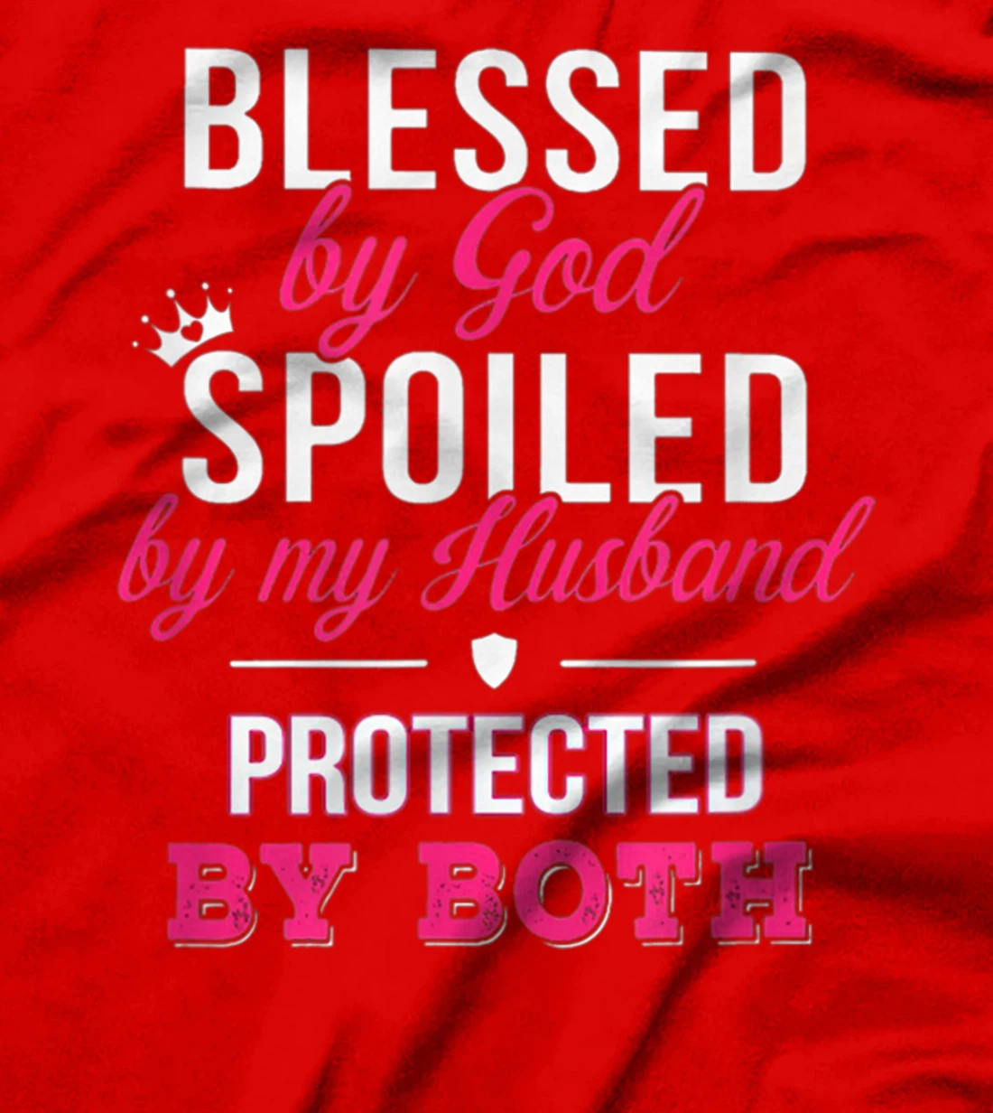 Blessed By God Spoiled By Husband Protected By Both T-Shirt