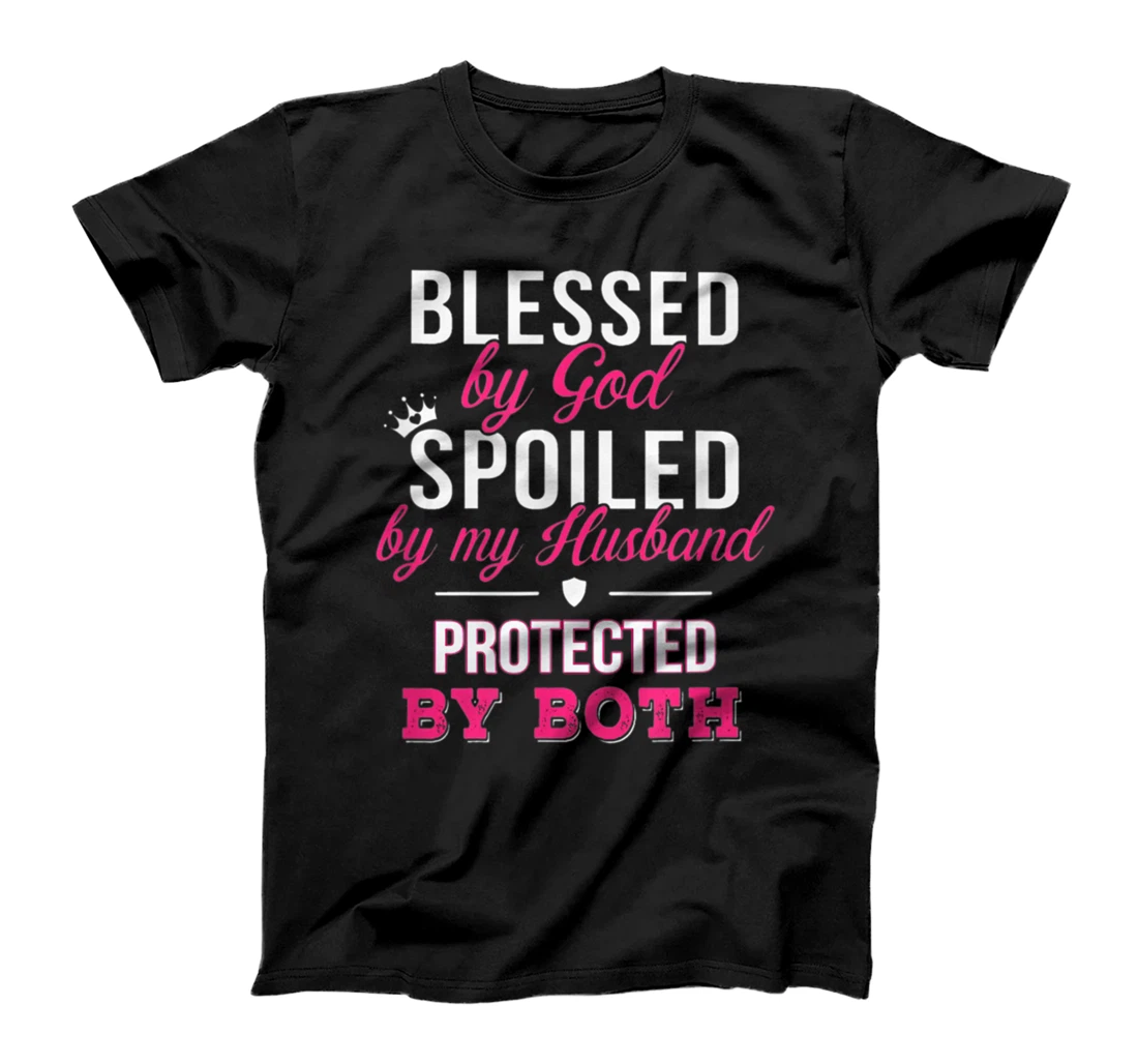 Blessed By God Spoiled By Husband Protected By Both T-Shirt
