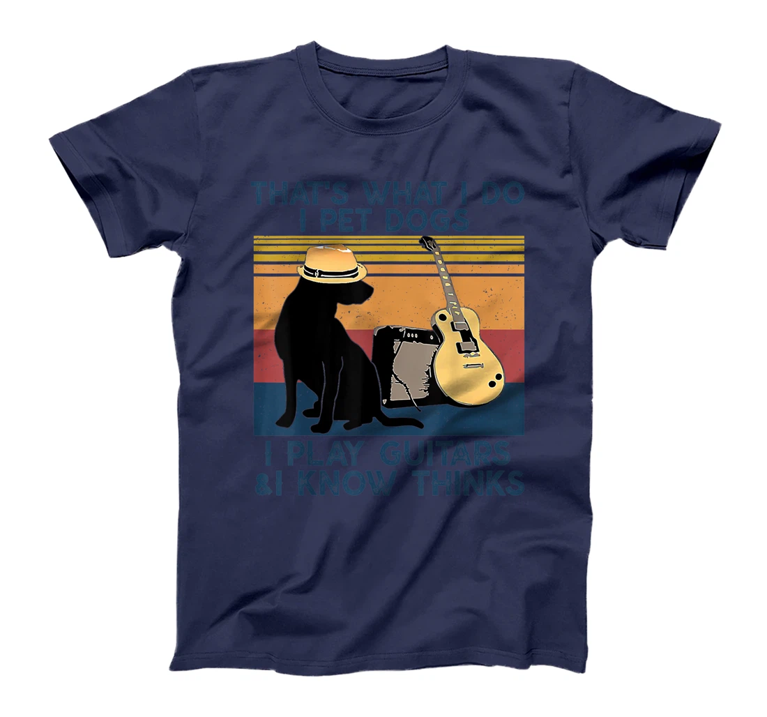 That's What I Do I Pet Dogs I Play Guitars & I Know vintage T-Shirt