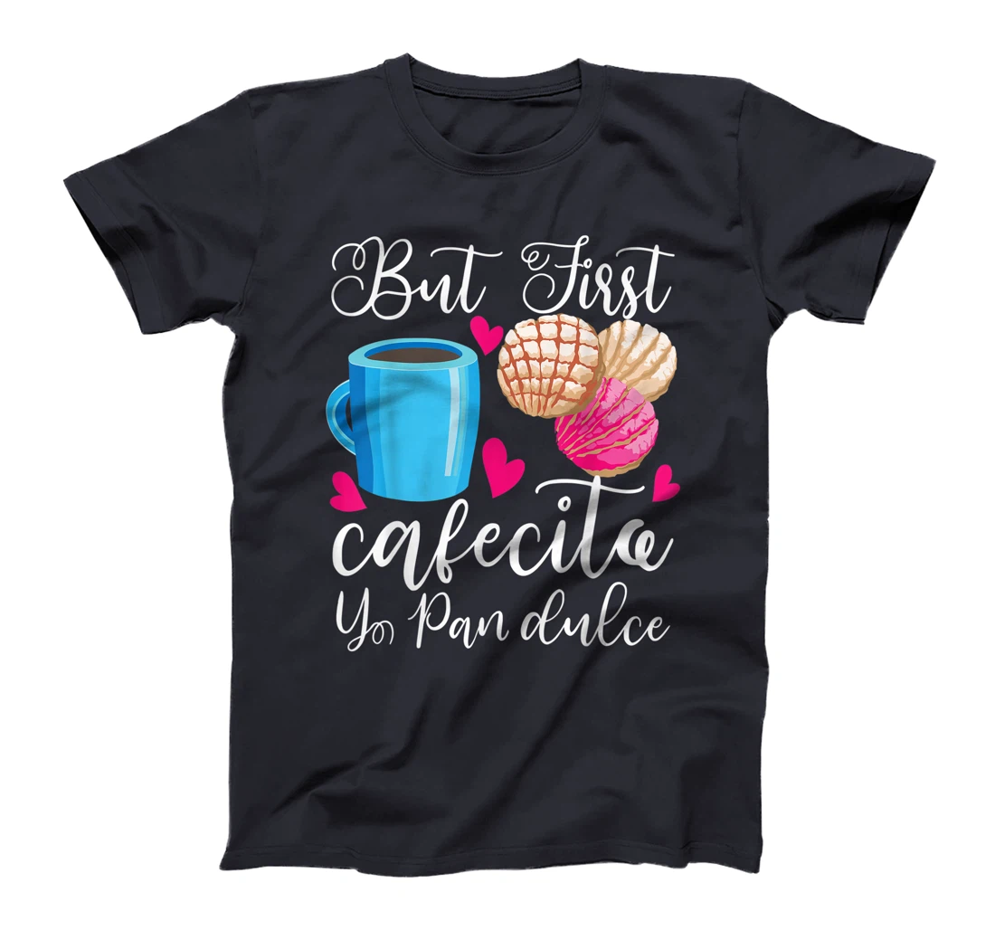 Funny But First Coffee Dulce Pan Gift Cute Spanish Men Women T-Shirt