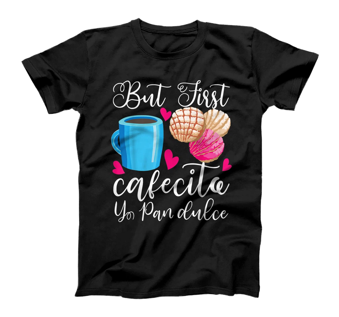 Funny But First Coffee Dulce Pan Gift Cute Spanish Men Women T-Shirt