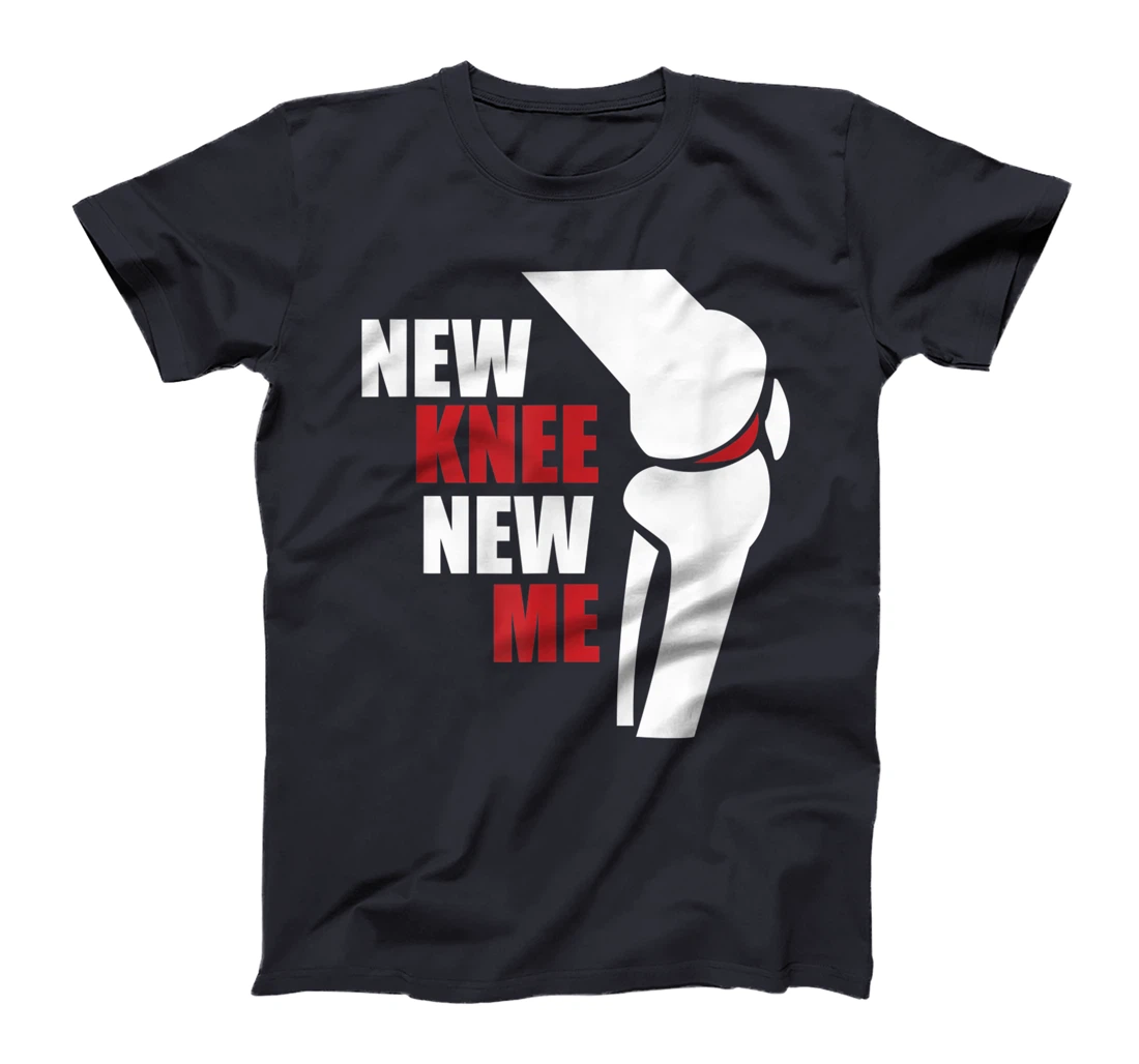 Funny New Knee New Me ACL Knee Surgery? Knees Meniscus Gift T-Shirt