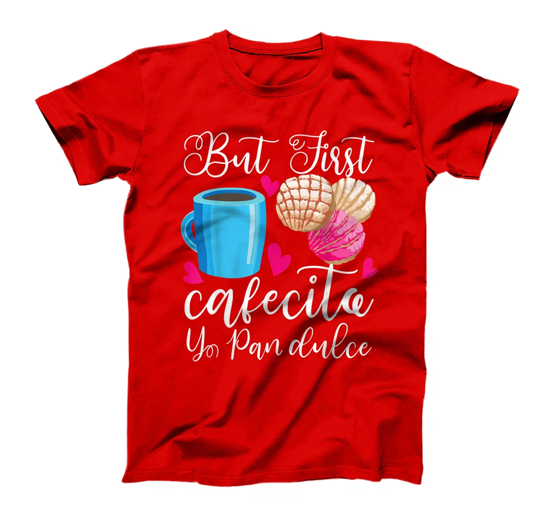 Funny But First Coffee Dulce Pan Gift Cute Spanish Men Women T-Shirt