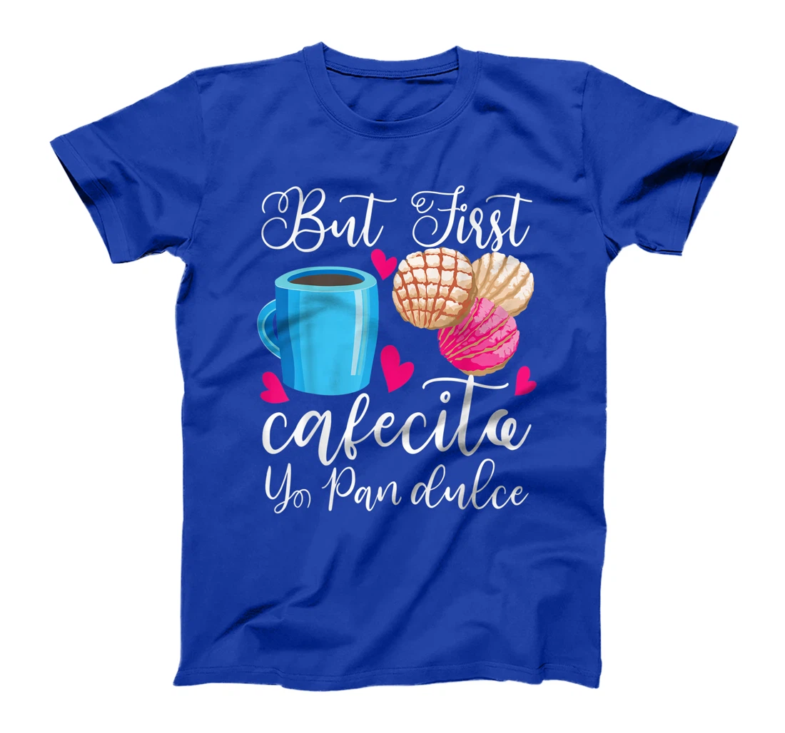 Funny But First Coffee Dulce Pan Gift Cute Spanish Men Women T-Shirt