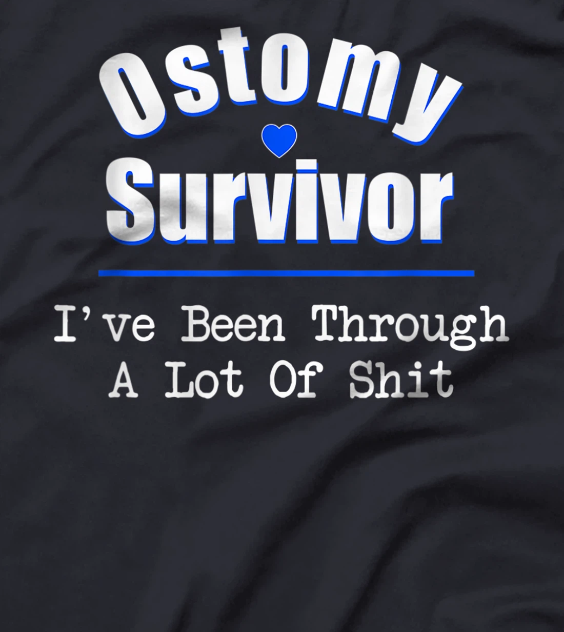 Ostomy Survivor "I've Been Through A Lot Of Shit" Cancer T-Shirt