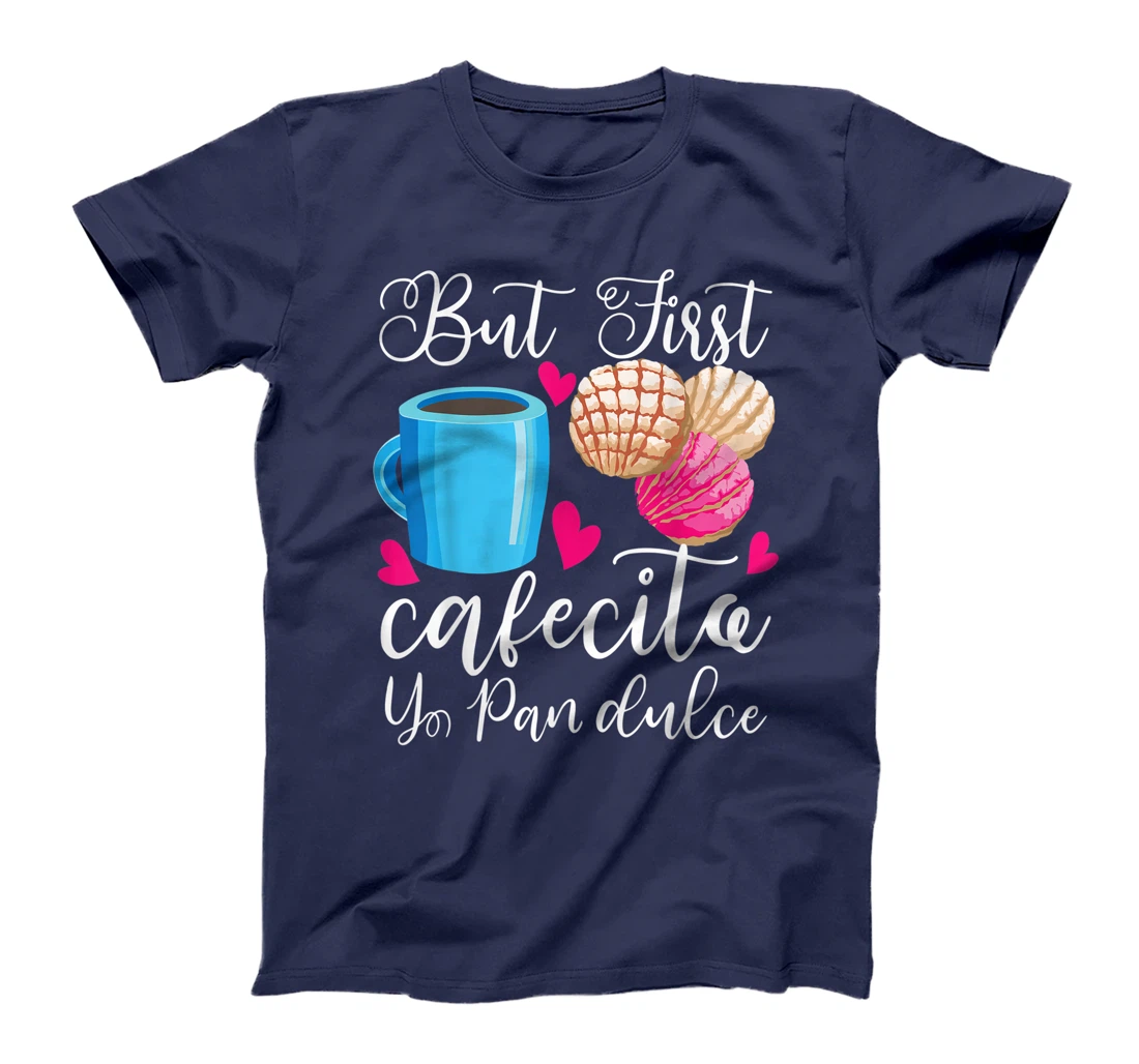 Funny But First Coffee Dulce Pan Gift Cute Spanish Men Women T-Shirt