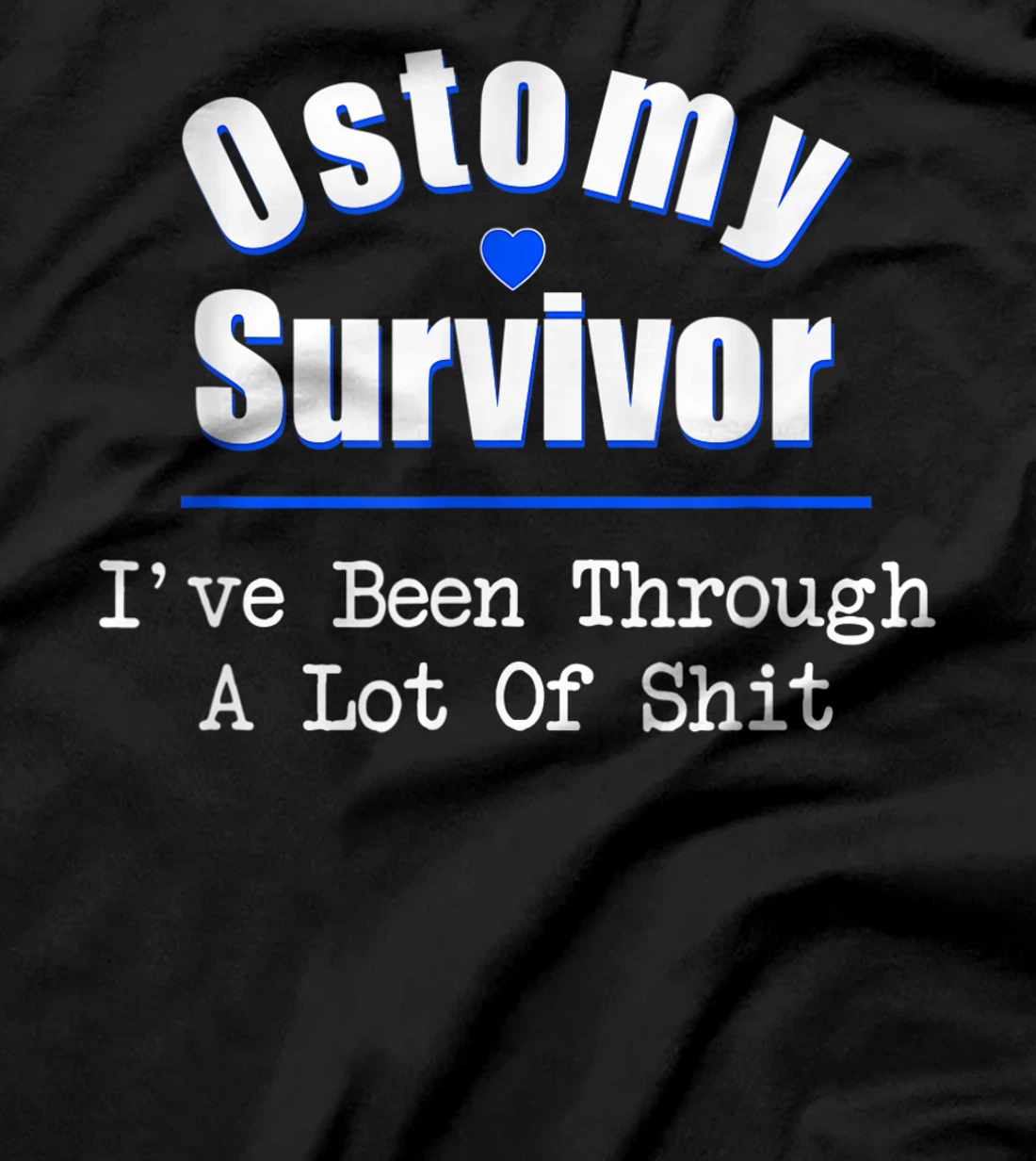 Ostomy Survivor "I've Been Through A Lot Of Shit" Cancer T-Shirt
