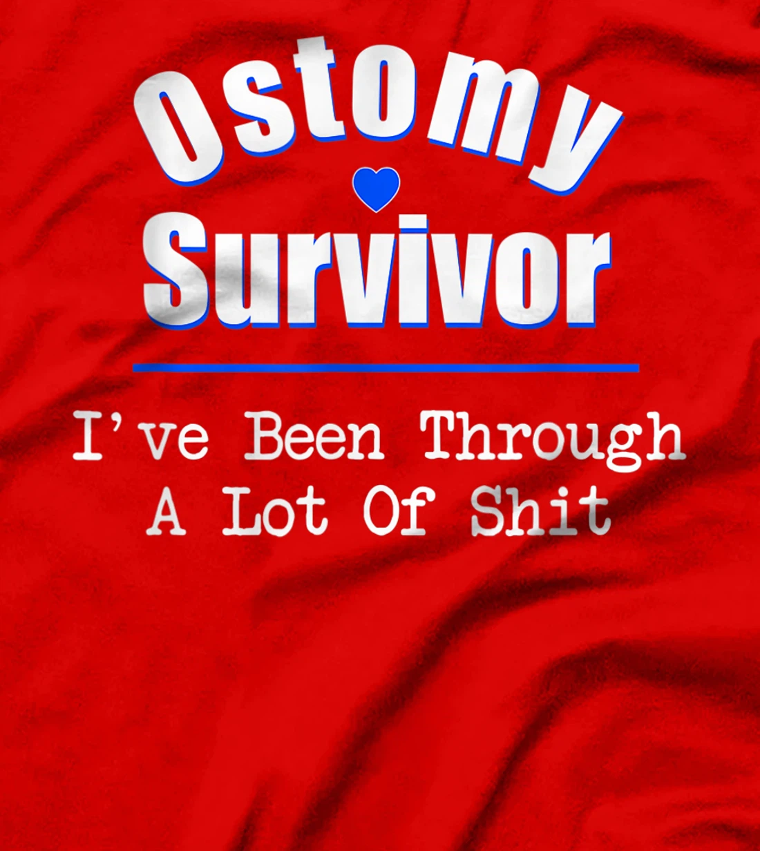 Ostomy Survivor "I've Been Through A Lot Of Shit" Cancer T-Shirt