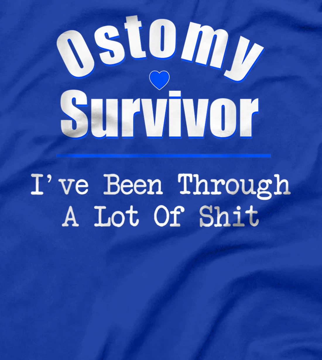 Ostomy Survivor "I've Been Through A Lot Of Shit" Cancer T-Shirt