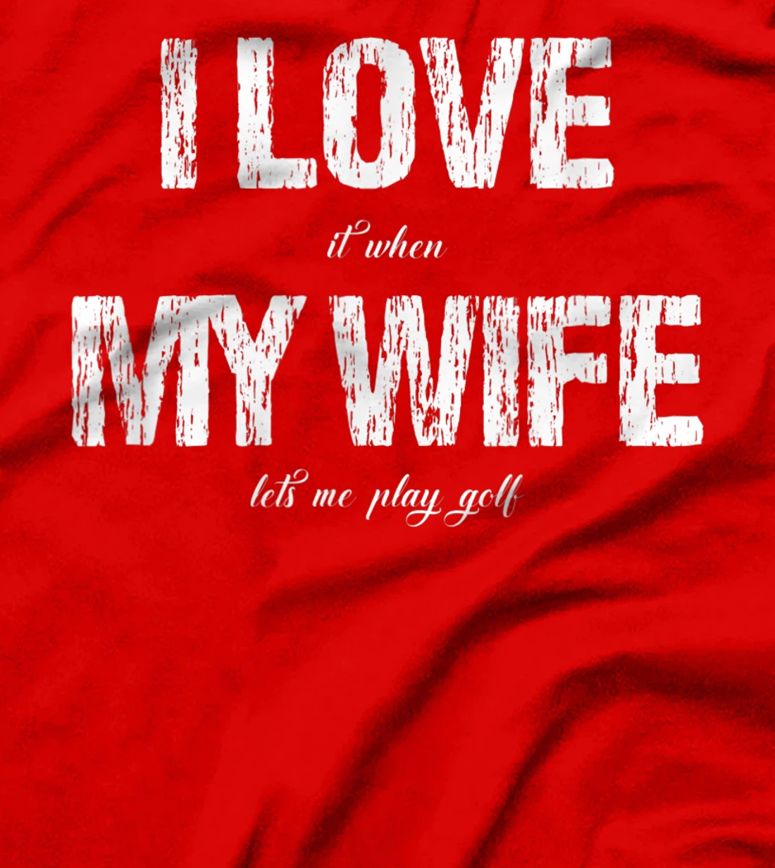 I Love It When My Wife Lets Me Play Golf Funny Golfing T-Shirt