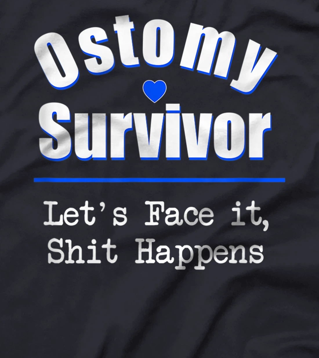 Ostomy Survivor "Let's Face It, Shit Happens" Colon Cancer T-Shirt