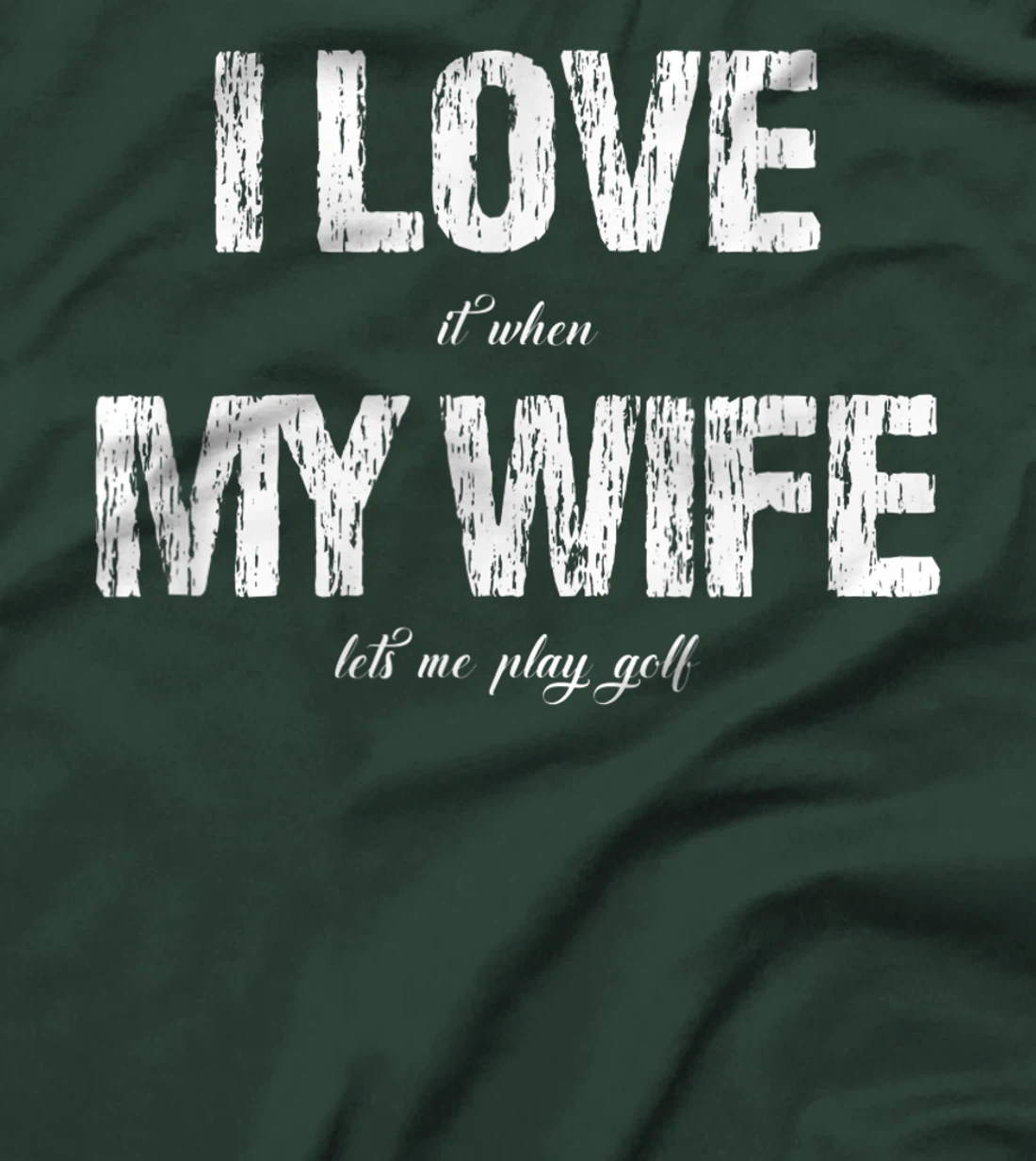 I Love It When My Wife Lets Me Play Golf Funny Golfing T-Shirt