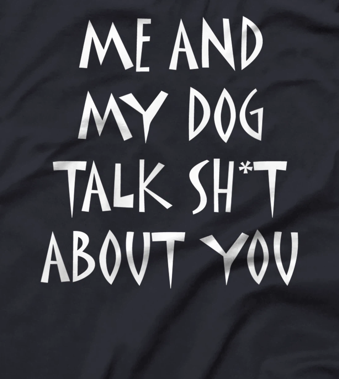 Me And My Dog Talk Sh!t About You, By Yoray T-Shirt