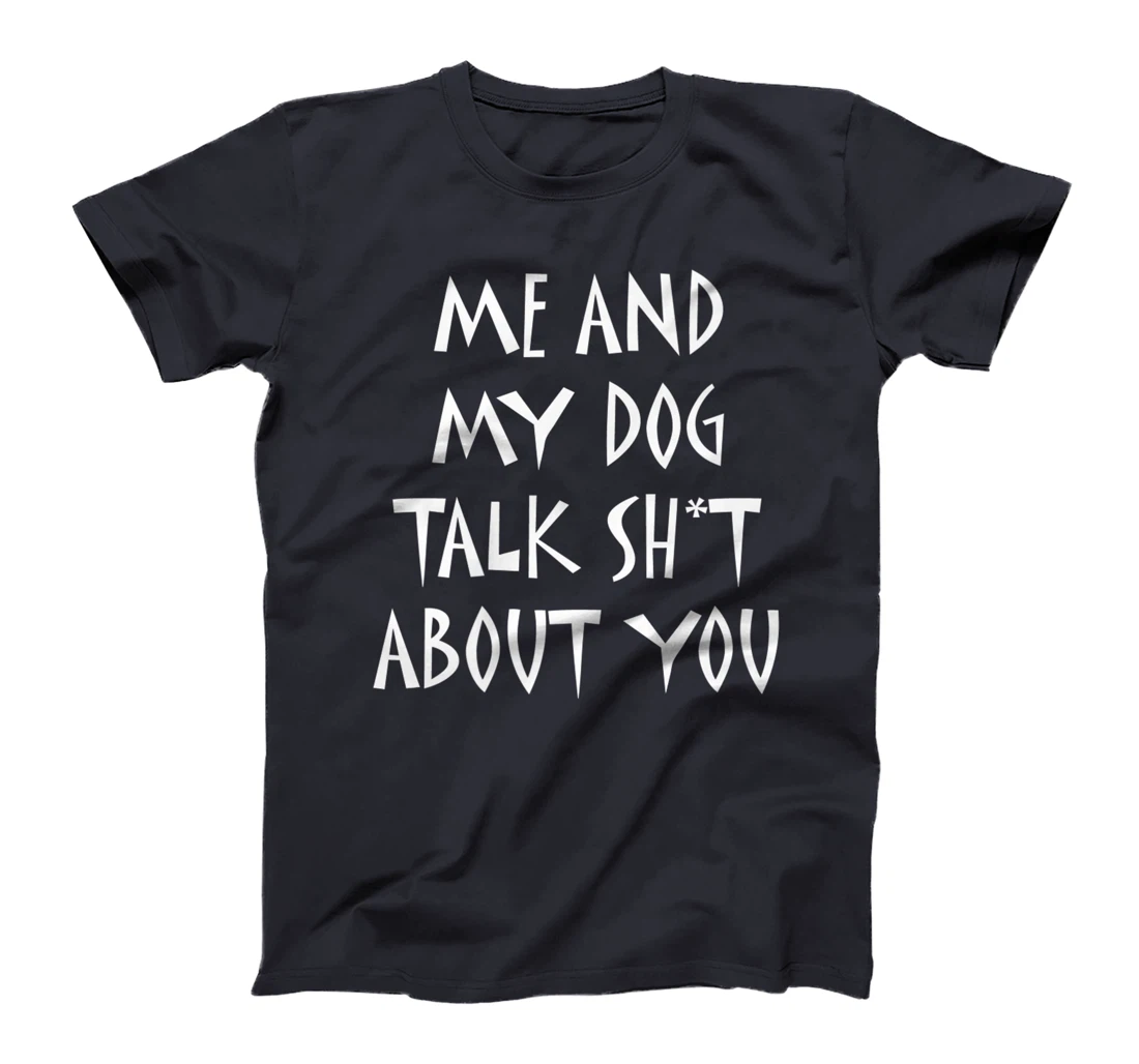Me And My Dog Talk Sh!t About You, By Yoray Premium T-Shirt