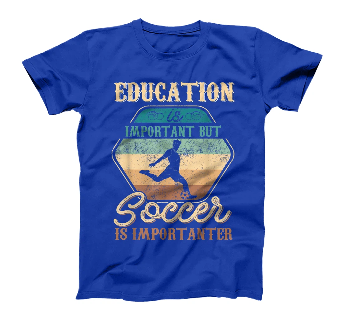 Education Is Important But Soccer Is Importanter Vintage T-Shirt