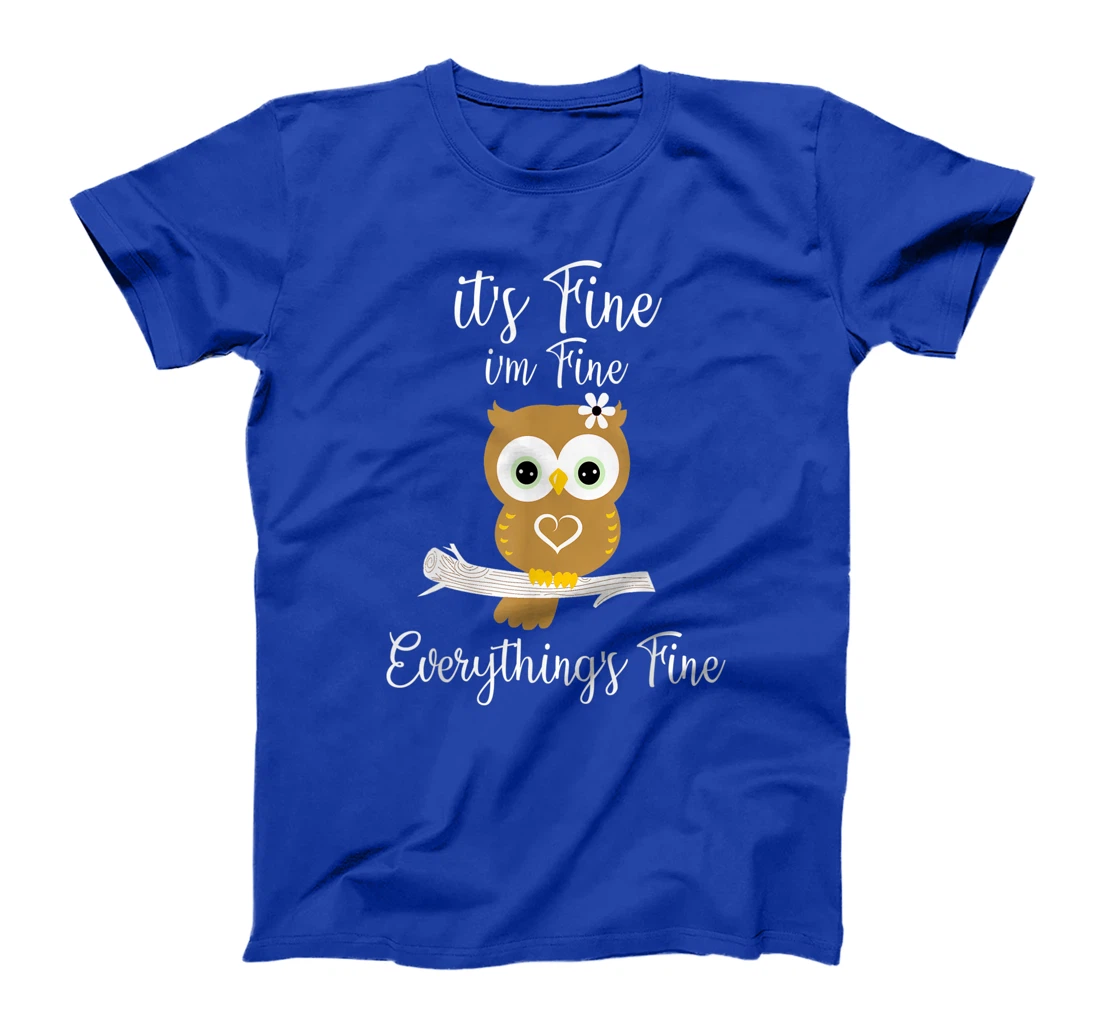 It's Fine I'm Fine Everything's Fine Owl Coffee Lovers T-Shirt