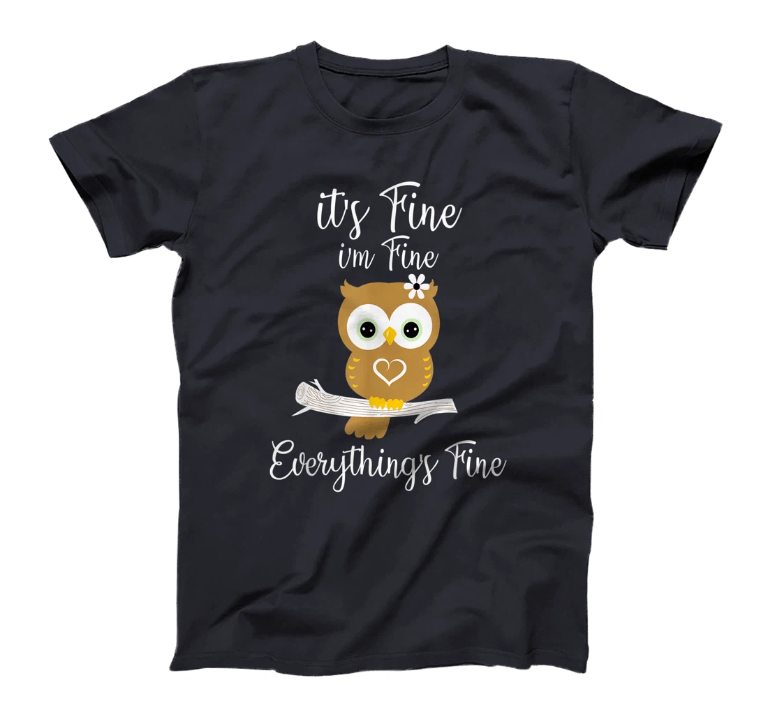 It's Fine I'm Fine Everything's Fine Owl Coffee Lovers T-Shirt