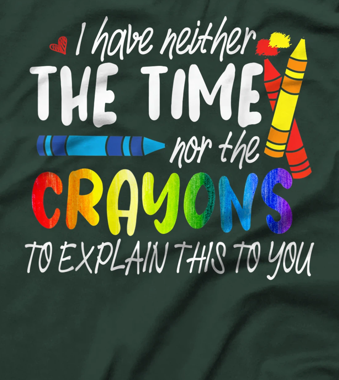 I Have Neither The Time Nor The Crayons To Explain This Gift T-Shirt