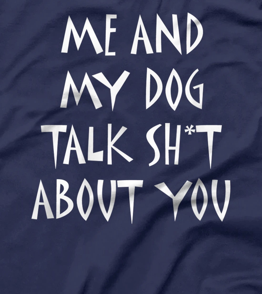 Me And My Dog Talk Sh!t About You, By Yoray T-Shirt
