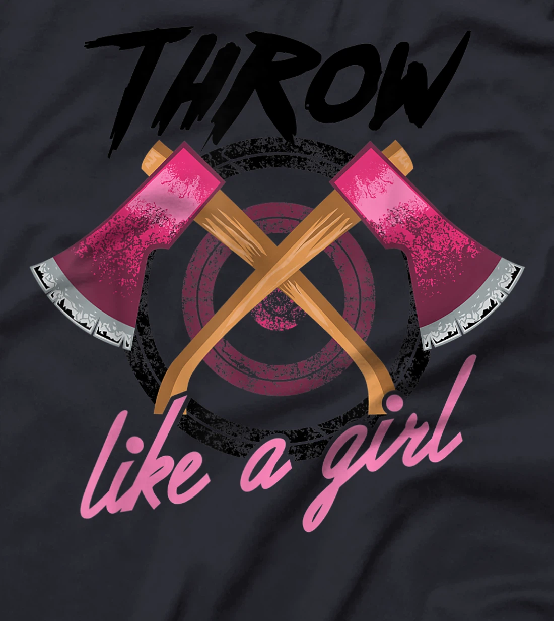 Cool Throw Like A Girl Funny Axe Throwing Gift For Women T-Shirt