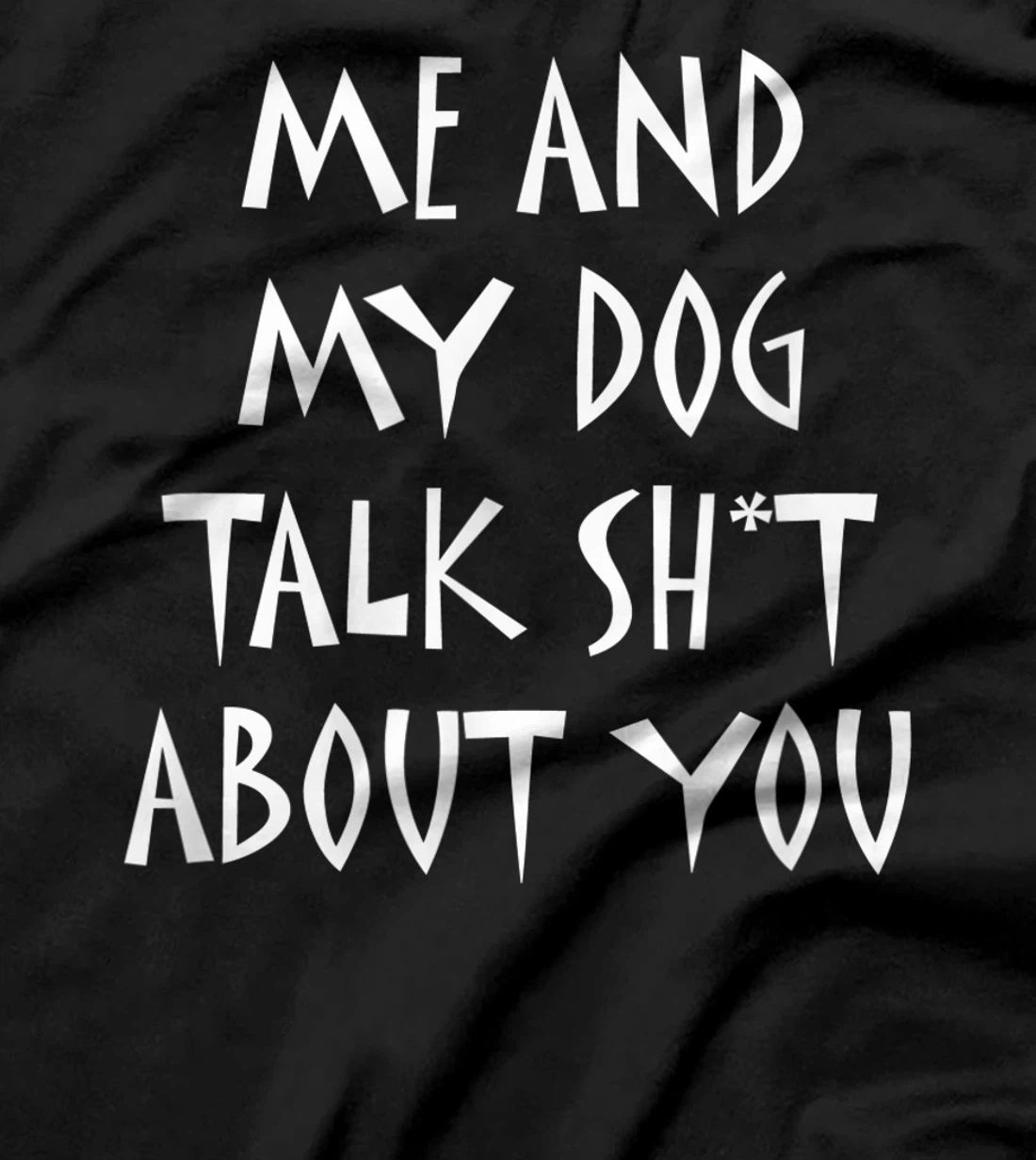 Me And My Dog Talk Sh!t About You, By Yoray T-Shirt